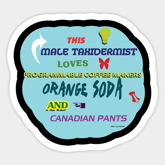 This Male Taxidermist Loves Programmable Coffee Makers, Orange Soda, and Canadian Pants Sticker by Oddly Specific